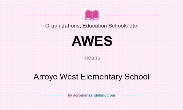 What does AWES mean? It stands for Arroyo West Elementary School