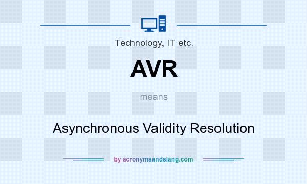 What does AVR mean? It stands for Asynchronous Validity Resolution