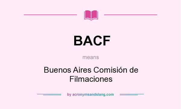 What does BACF mean? It stands for Buenos Aires Comisión de Filmaciones