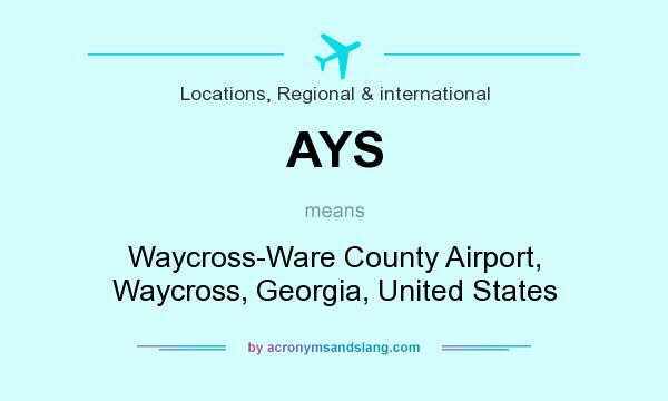 What does AYS mean? It stands for Waycross-Ware County Airport, Waycross, Georgia, United States