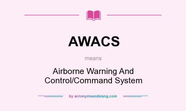 What does AWACS mean? It stands for Airborne Warning And Control/Command System