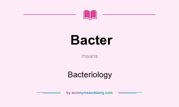 What does Bacter mean? It stands for Bacteriology