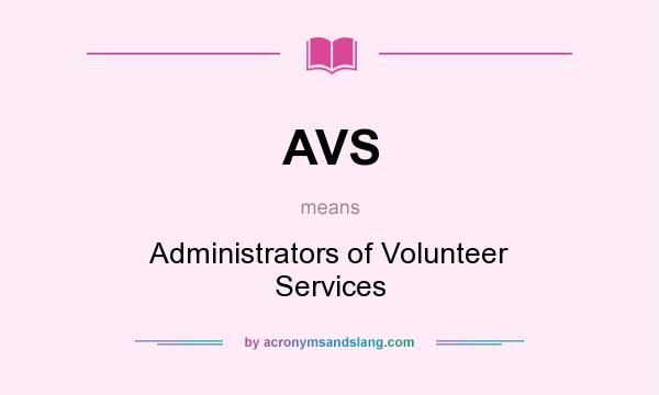 What does AVS mean? It stands for Administrators of Volunteer Services