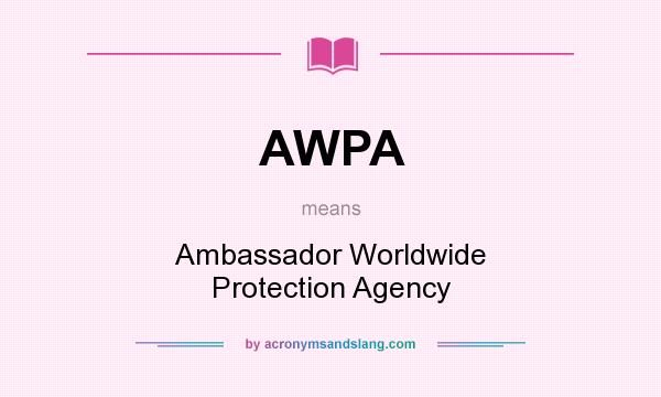What does AWPA mean? It stands for Ambassador Worldwide Protection Agency