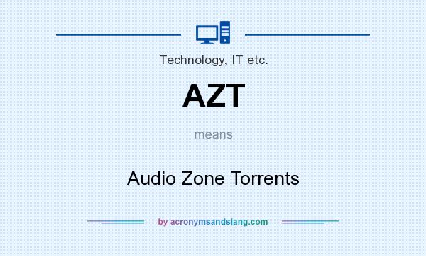 What does AZT mean? It stands for Audio Zone Torrents