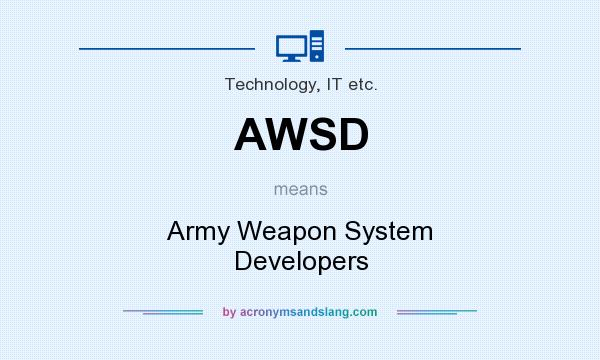 What does AWSD mean? It stands for Army Weapon System Developers