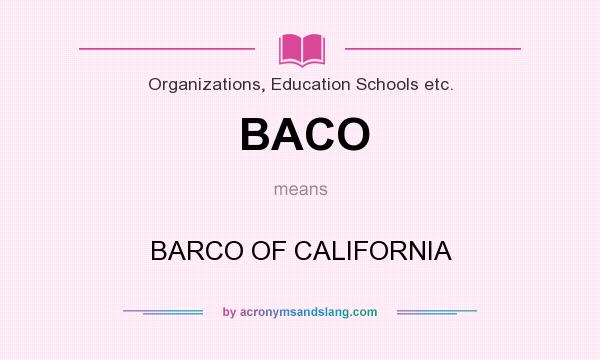 What does BACO mean? It stands for BARCO OF CALIFORNIA