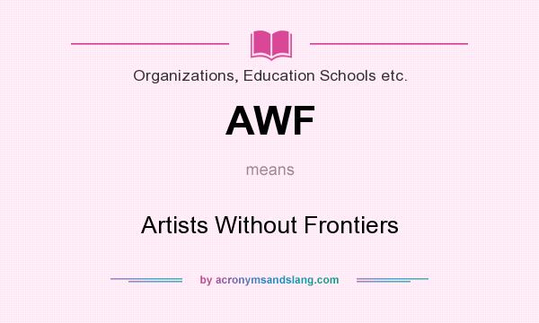 What does AWF mean? It stands for Artists Without Frontiers