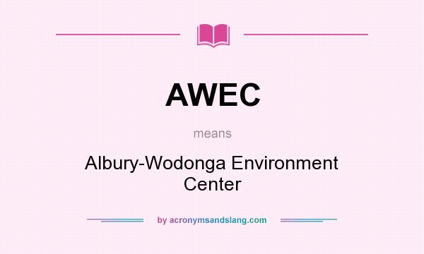 What does AWEC mean? It stands for Albury-Wodonga Environment Center