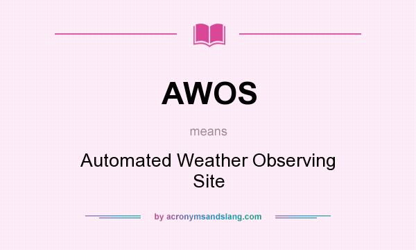 What does AWOS mean? It stands for Automated Weather Observing Site