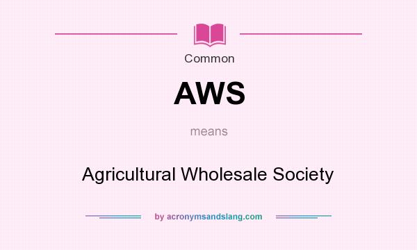 What does AWS mean? It stands for Agricultural Wholesale Society