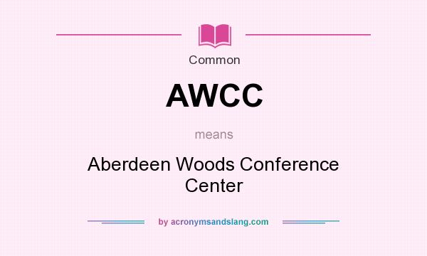 What does AWCC mean? It stands for Aberdeen Woods Conference Center