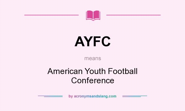 What does AYFC mean? It stands for American Youth Football Conference