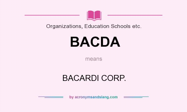 What does BACDA mean? It stands for BACARDI CORP.