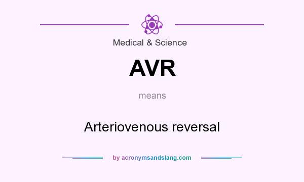 What does AVR mean? It stands for Arteriovenous reversal