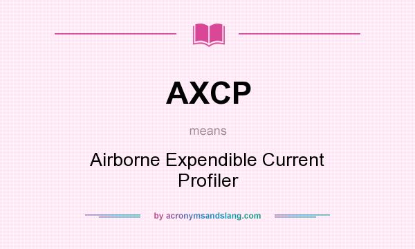 What does AXCP mean? It stands for Airborne Expendible Current Profiler