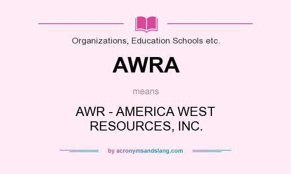 What does AWRA mean? It stands for AWR - AMERICA WEST RESOURCES, INC.