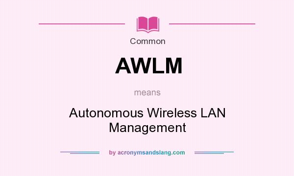 What does AWLM mean? It stands for Autonomous Wireless LAN Management