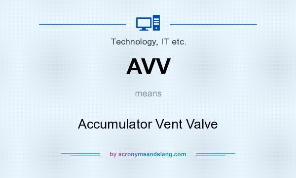 What does AVV mean? It stands for Accumulator Vent Valve