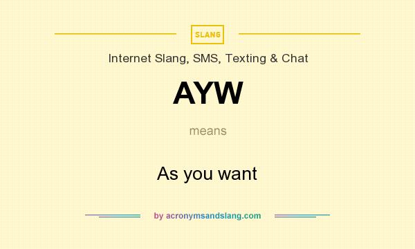 What does AYW mean? It stands for As you want