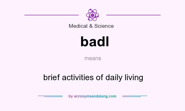 What does badl mean? It stands for brief activities of daily living