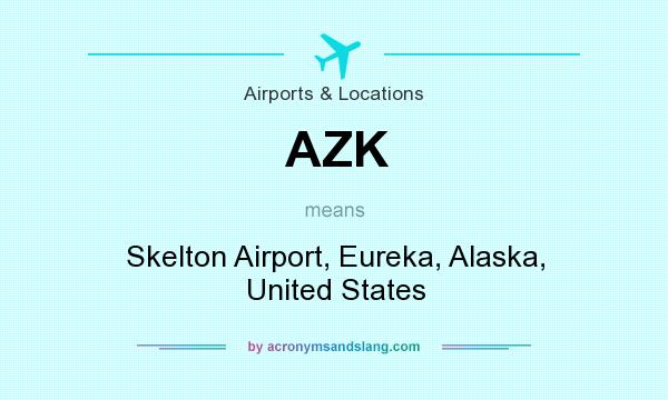 What does AZK mean? It stands for Skelton Airport, Eureka, Alaska, United States