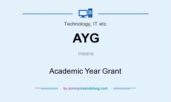 What does AYG mean? It stands for Academic Year Grant