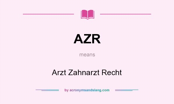 What does AZR mean? It stands for Arzt Zahnarzt Recht