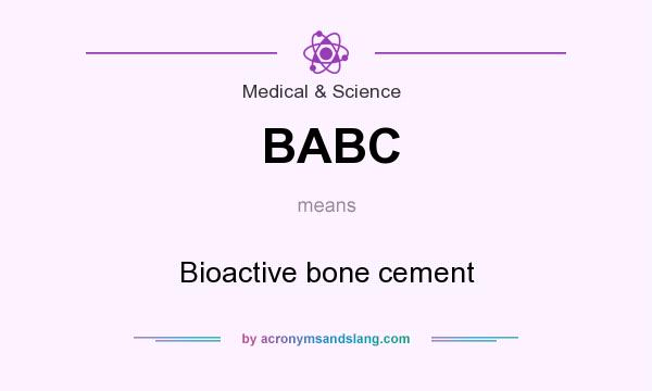What does BABC mean? It stands for Bioactive bone cement