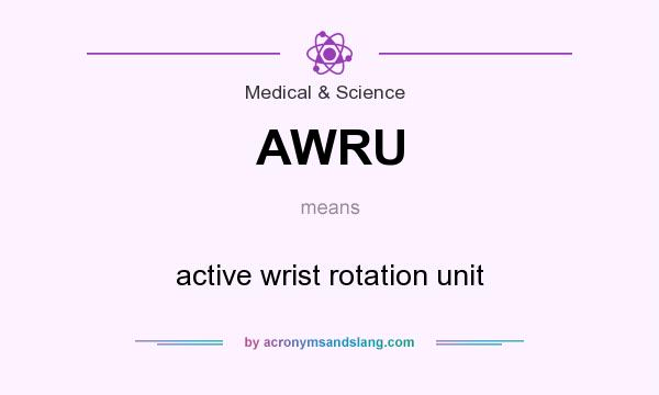 What does AWRU mean? It stands for active wrist rotation unit