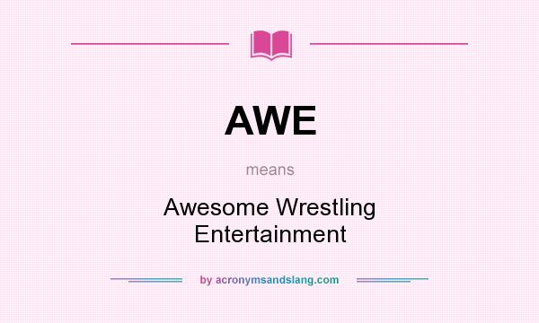 What does AWE mean? It stands for Awesome Wrestling Entertainment