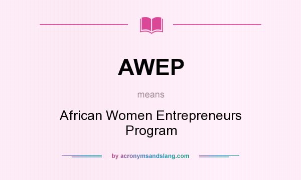 What does AWEP mean? It stands for African Women Entrepreneurs Program