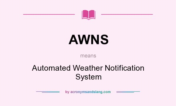 What does AWNS mean? It stands for Automated Weather Notification System