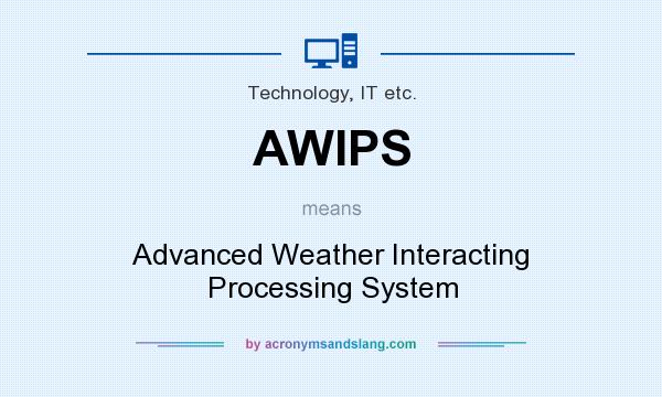 What does AWIPS mean? It stands for Advanced Weather Interacting Processing System