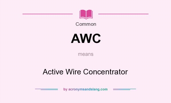 What does AWC mean? It stands for Active Wire Concentrator