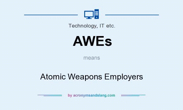 What does AWEs mean? It stands for Atomic Weapons Employers