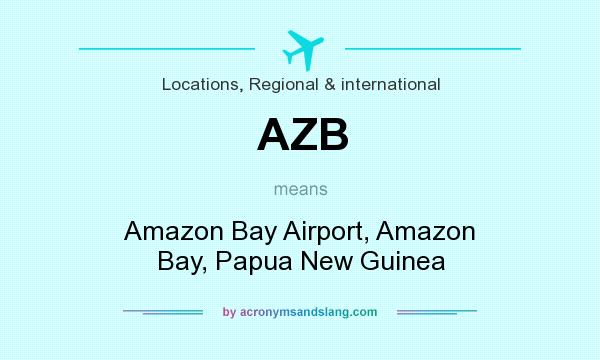 What does AZB mean? It stands for Amazon Bay Airport, Amazon Bay, Papua New Guinea