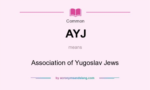 What does AYJ mean? It stands for Association of Yugoslav Jews