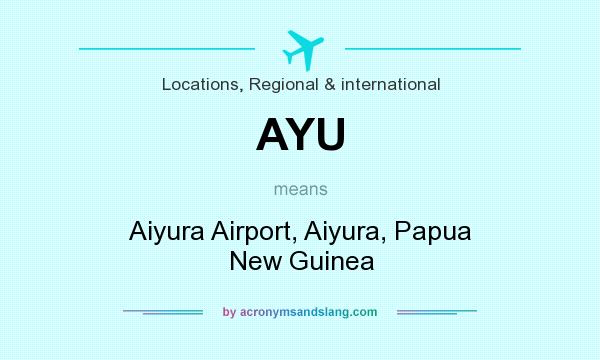 What does AYU mean? It stands for Aiyura Airport, Aiyura, Papua New Guinea