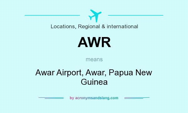 What does AWR mean? It stands for Awar Airport, Awar, Papua New Guinea