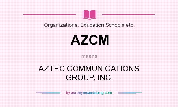 What does AZCM mean? It stands for AZTEC COMMUNICATIONS GROUP, INC.