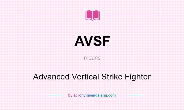 What does AVSF mean? It stands for Advanced Vertical Strike Fighter