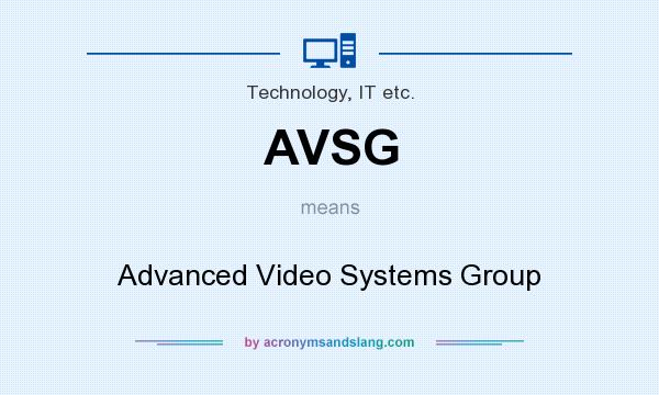 What does AVSG mean? It stands for Advanced Video Systems Group