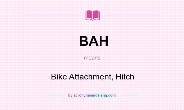 What does BAH mean? It stands for Bike Attachment, Hitch