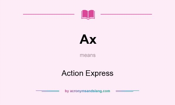 What does Ax mean? It stands for Action Express