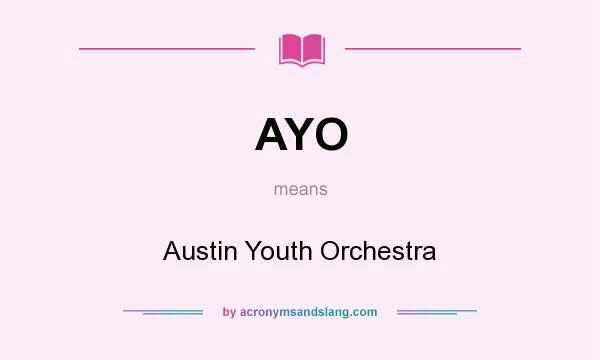 What does AYO mean? It stands for Austin Youth Orchestra