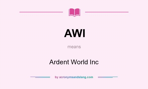 What does AWI mean? It stands for Ardent World Inc