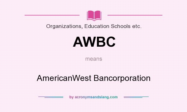 What does AWBC mean? It stands for AmericanWest Bancorporation