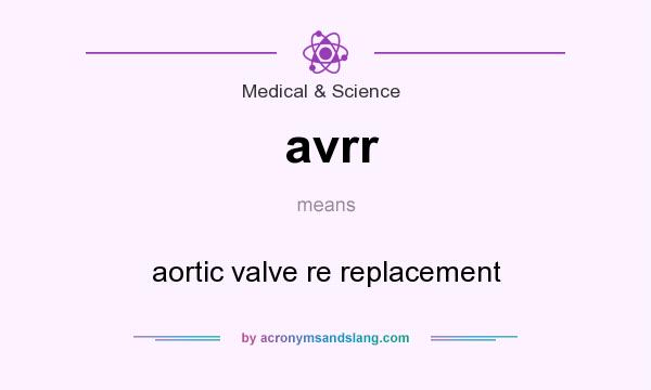 What does avrr mean? It stands for aortic valve re replacement