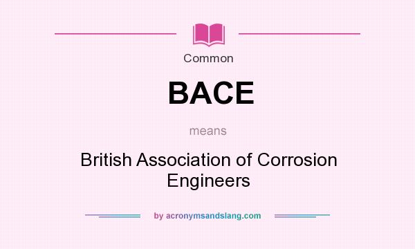 What does BACE mean? It stands for British Association of Corrosion Engineers
